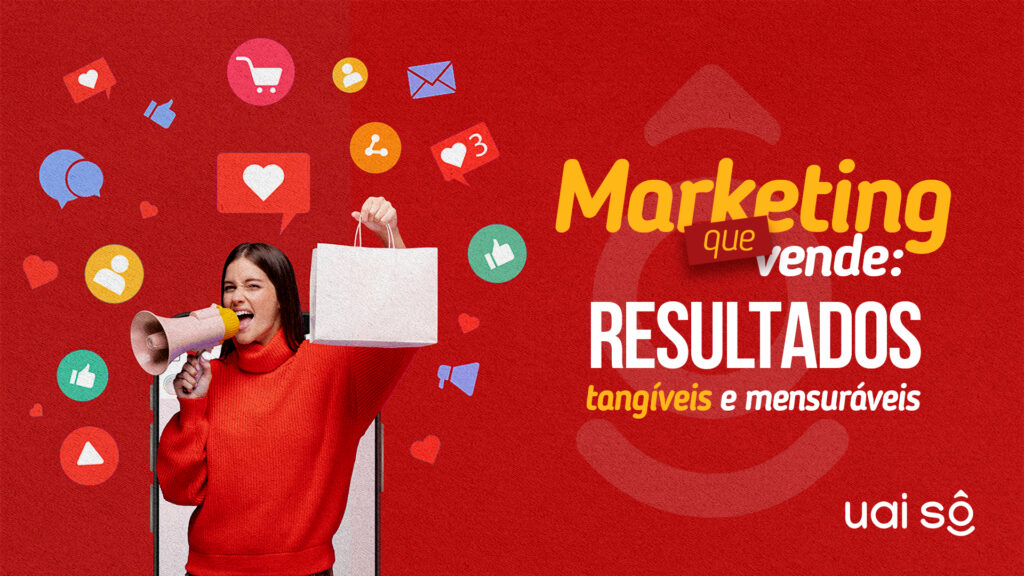 Marketing que vende: Resultados tangíveis e mensuráveis